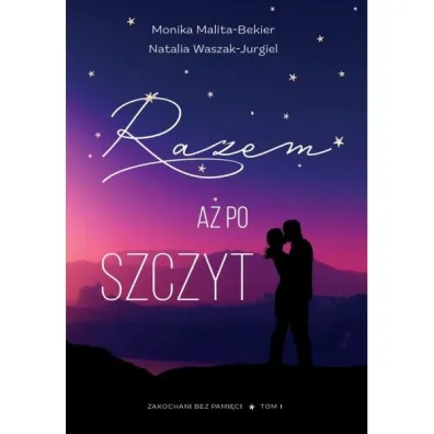 Razem a� po szczyt. Zakochani bez pami�ci. Tom 1