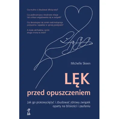 Lek przed opuszczeniem. Jak go przezwyci�y� i zbudowa� zdrowy zwi�zek oparty na blisko�ci i zaufaniu - Michelle Skeen
