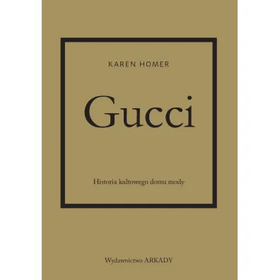 Gucci. Historia kultowego domu mody - Karen Homer