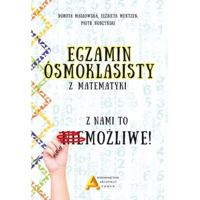 Egzamin �smoklasisty z matematyki. Z nami to mo�liwe! - Piotr Nodzy�ski, El�bieta Mentzen, Dorota Mas�owska