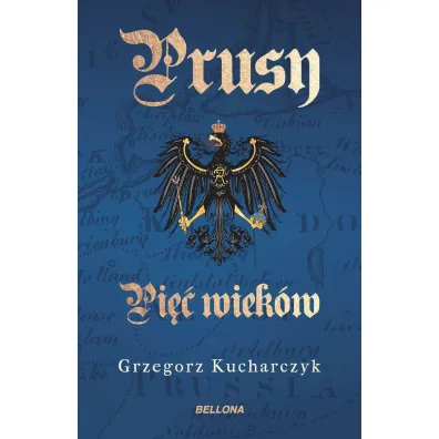 Prusy. Pi�� wiek�w - Grzegorz Kucharczyk