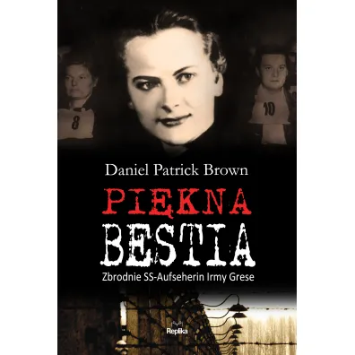 Pi�kna bestia. Zbrodnie SS-Aufseherin Irmy Grese - Daniel Patrick Brown