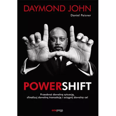 Powershift. Przeobra� dowoln� sytuacj�, sfinalizuj dowoln� transakcj� i osi�gnij dowolny cel - Daniel Paisner, John Daymond