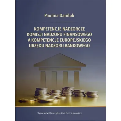 Kompetencje nadzorcze Komisji Nadzoru Finansowego, a kompetencje Europejskiego Urz�du Nadzoru Bankowego - Paulina Daniluk