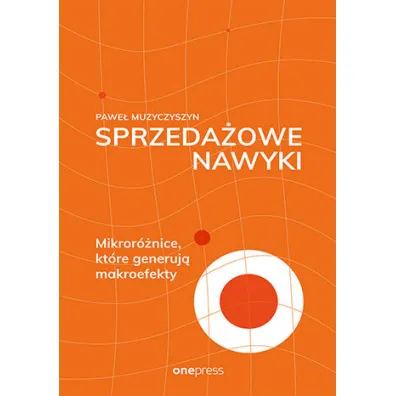 Sprzeda�owe nawyki. Mikror�nice, kt�re generuj� makroefekty - Pawe�  Muzyczyszyn
