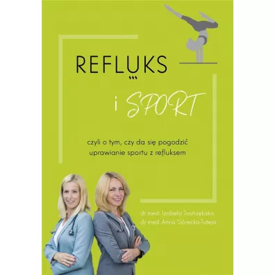 Refluks i sport, czyli o tym, czy da si� pogodzi� uprawianie sportu z refluksem - Izabela  Jastrz�bska, Anna  G�recka-Tuteja