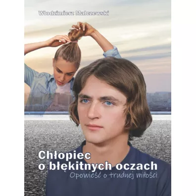 Ch�opiec o b��kitnych oczach. Opowie�� o trudnej.. - W�odzimierz Malczewski