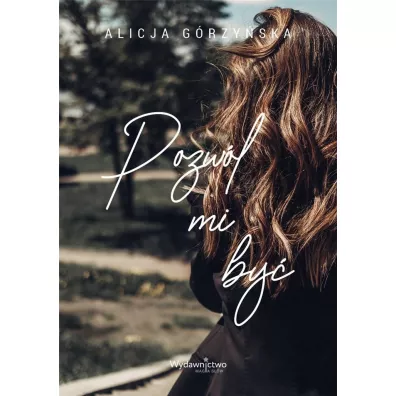 Pozw�l mi by� - Alicja  G�rzy�ska