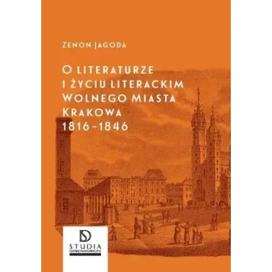 O literaturze i �yciu literackim.. Krakowa - Zenon Jagoda