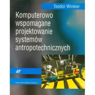 Komputerowo wspomagane projektowanie system�w antropotechnicznych - Teodor Winkler