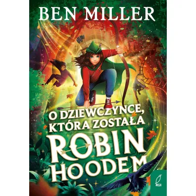 O dziewczynce, kt�ra zosta�a Robin Hoodem - Ben Miller