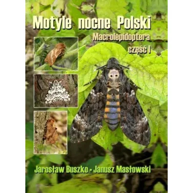 Motyle nocne Polski. Macrolepidoptera cz. I TW - Jaros�aw Buszko, Janusz Mas�owski