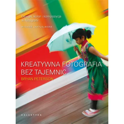 Kreatywna fotografia bez tajemnic - Bryan Peterson