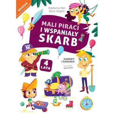 Mali piraci i wspania�y skarb. Zabawy i zadania - Alice  Risi Ilustr, Sara  Vegini, Stefania  Mei
