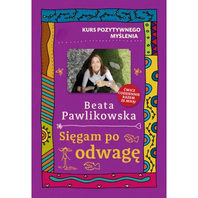 Kurs pozytywnego my�lenia. Si�gam po odwag� - Beata Pawlikowska