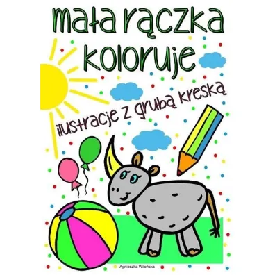 Ma�a r�czka koloruje Ilustracje z grub� kresk� - Agnieszka Wile�ska