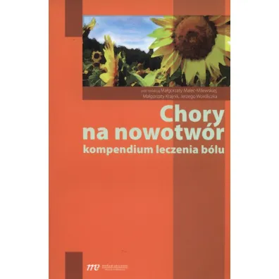 Chory na nowotw�r. Kompendium leczenia b�lu - Ma�gorzata Malec-Milewska