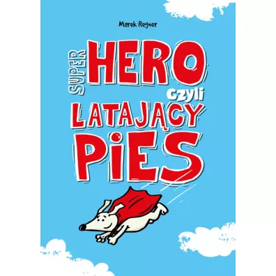 Super Hero, czyli latajcy pies - Marek Regner