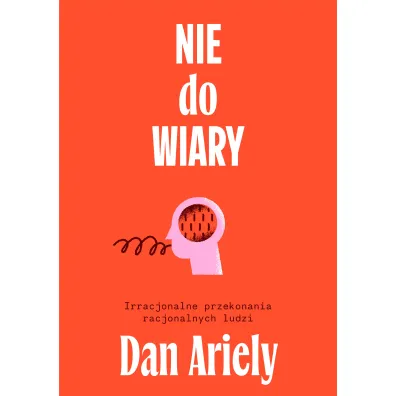 Nie do wiary! Irracjonalne przekonania racjonalnych ludzi