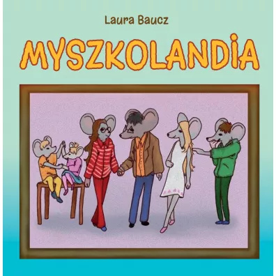 Myszkolandia - Laura  Baucz