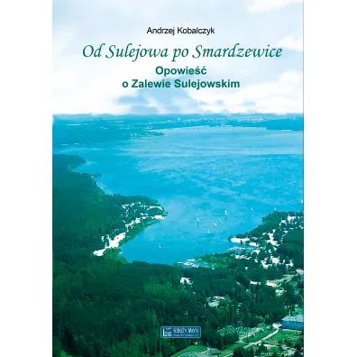 Od Sulejowa po Smardzewice. Opowie�� o Zalewie Sulejowskim - Andrzej Kobalczyk