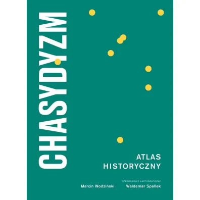 Chasydyzm Atlas Historyczny - Marcin Wodzi�ski, Waldemar Spallek