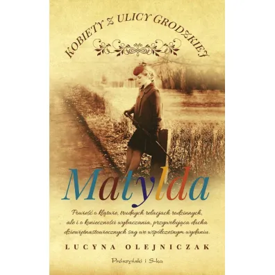 Matylda. Kobiety z ulicy Grodzkiej. Tom 3. Du�e Litery - Lucyna Olejniczak
