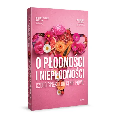 O p�odno�ci i niep�odno�ci. Czego ginekolog ci nie powie