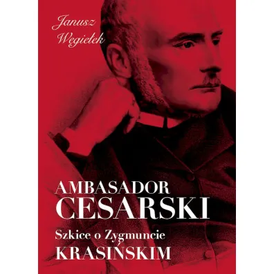 Ambasador cesarski. Szkice o Zygmuncie Krasi�skim - Janusz  W�gie�ek