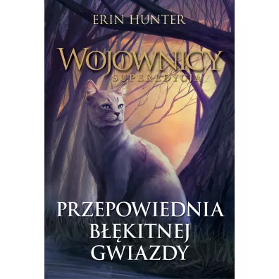 Przepowiednia B��kitnej Gwiazdy. Wojownicy. Superedycja. Tom 2 - Erin Hunter