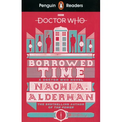 Penguin Readers Level 5. Doctor Who. Borrowed Time - Naomi A Alderman