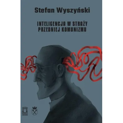 Inteligencja w stra�y przedniej komunizmu - Stefan Wyszy�ski