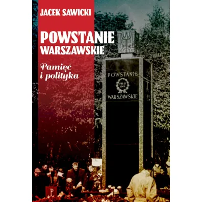 Powstanie Warszawskie. Pami�� i polityka - Jacek Zygmunt Sawicki