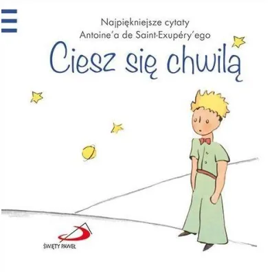 Ma�y Ksi��� 9 Ciesz si� chwil� - Antoine de Saint Exupery