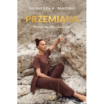 Przemiana. Podr do siy i wolnoci - Agnieszka Macig