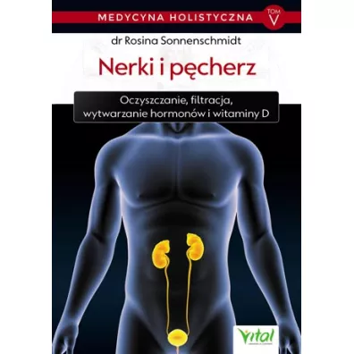 Nerki i p�cherz. Medycyna holistyczna. Tom 5 - Rosina Sonnenschmidt