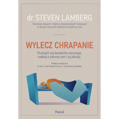 Wylecz chrapanie. Pozb�d� si� bezdechu sennego, zadbaj o zdrowy sen i �yj d�u�ej - Steven  Lamberg