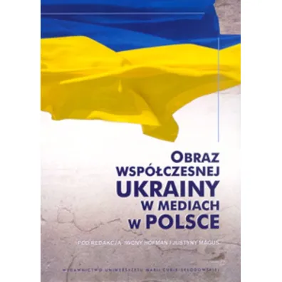 Obraz wsp�czesnej Ukrainy w mediach w Polsce - Iwona Hofman, Justyna Red Magu�