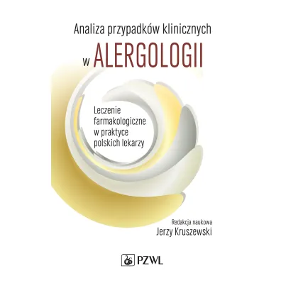 Analiza przypadk�w klinicznych w alergologii. Leczenie farmakologiczne w praktyce polskich lekarzy - Jerzy Kruszewski