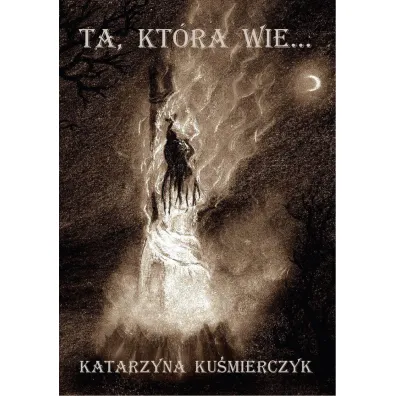 Ta, kt�ra wie... - Katarzyna Ku�mierczyk
