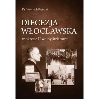 Diecezja w�oc�awska w okresie II wojny �wiatowej - Wojciech Fr�tczak