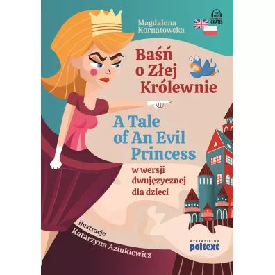 Ba�� o Z�ej Kr�lewnie. A Tale of An Evil Princess w wersji dwuj�zycznej dla dzieci - Magdalena  Kornatowska
