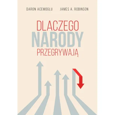 Dlaczego narody przegrywaj� - James Alan Robinson, Daron Acemoglu
