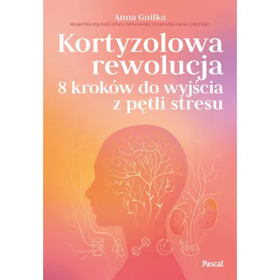 Kortyzolowa rewolucja. 8 krok�w do wyj�cia z p�tli stresu