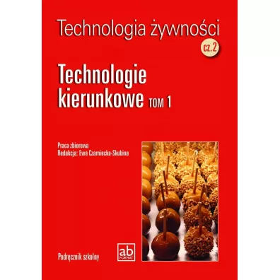Technologia �ywno�ci. Cz�� 2. Technologie kierunkowe. Tom 1 - Ewa Czarbniecka-Skubina