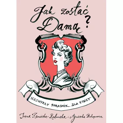 Jak zosta� dam� niezwyk�y poradnik dla kobiet - Irena Kami�ska-Radomska, Agnieszka Prokopowicz