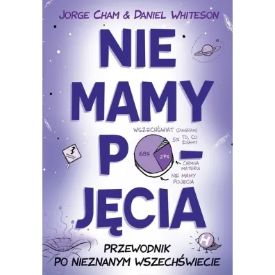 Nie mamy poj�cia. Przewodnik po nieznanym wszech�wiecie - Daniel Whiteson, Jorge Cham