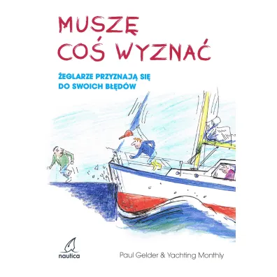 Musz� co� wyzna�. �eglarze przyznaj� si� do swoich b��d�w - Paul Gelder