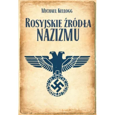 Rosyjskie �r�d�a nazizmu - Michael Kellogg
