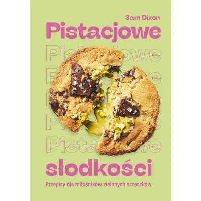 Pistacjowe s�odko�ci. Przepisy dla mi�o�nik�w zielonych orzeszk�w